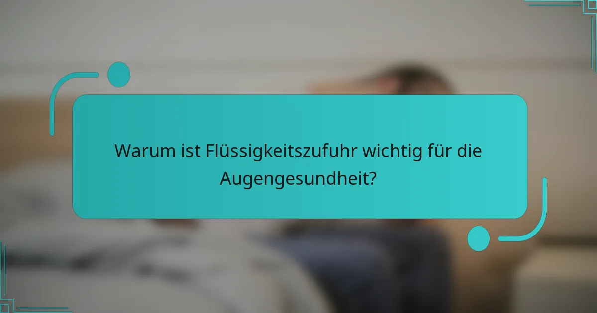 Warum ist Flüssigkeitszufuhr wichtig für die Augengesundheit?