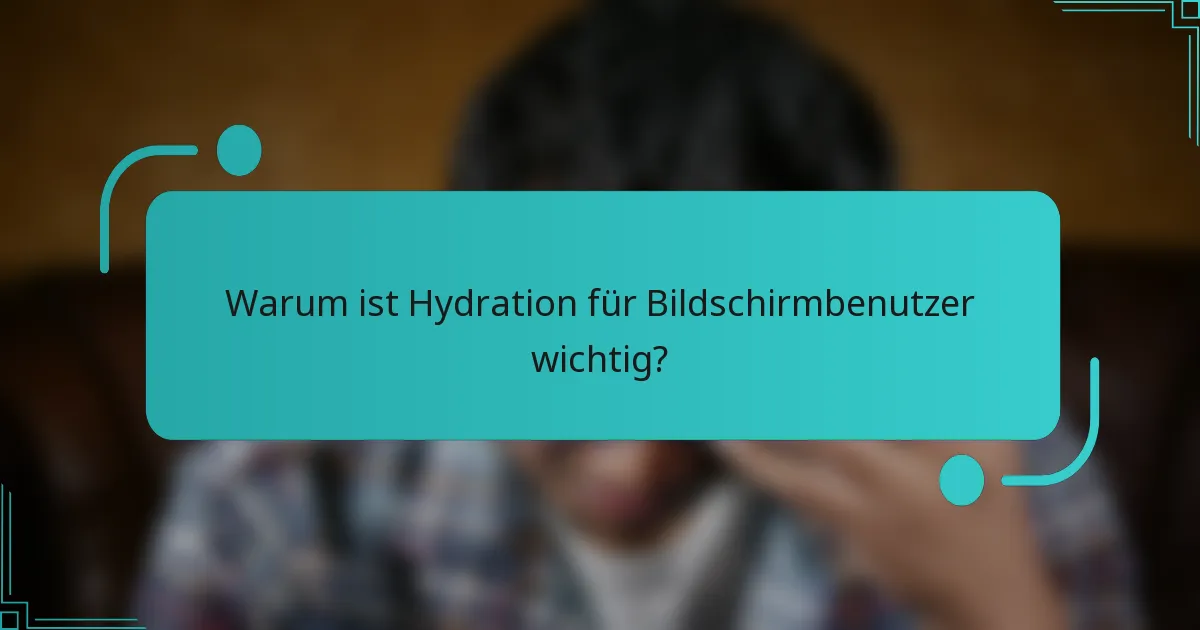 Warum ist Hydration für Bildschirmbenutzer wichtig?