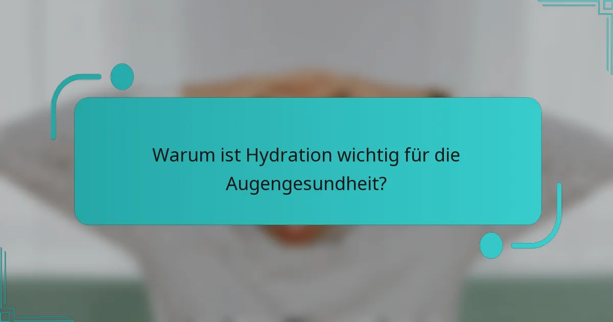 Warum ist Hydration wichtig für die Augengesundheit?