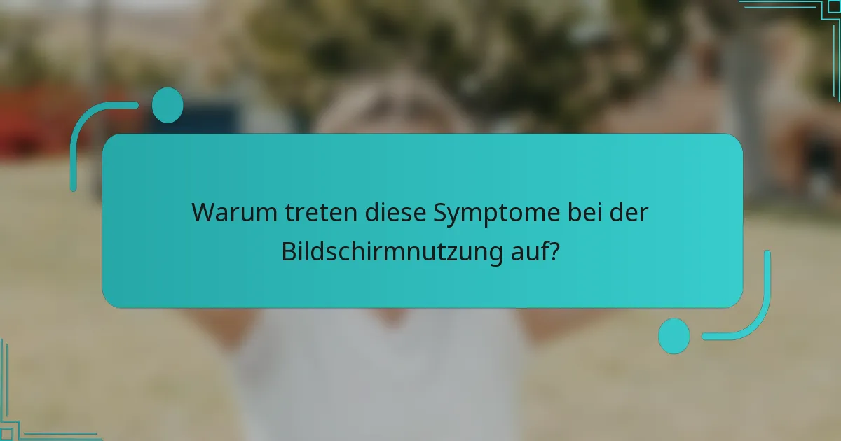 Warum treten diese Symptome bei der Bildschirmnutzung auf?