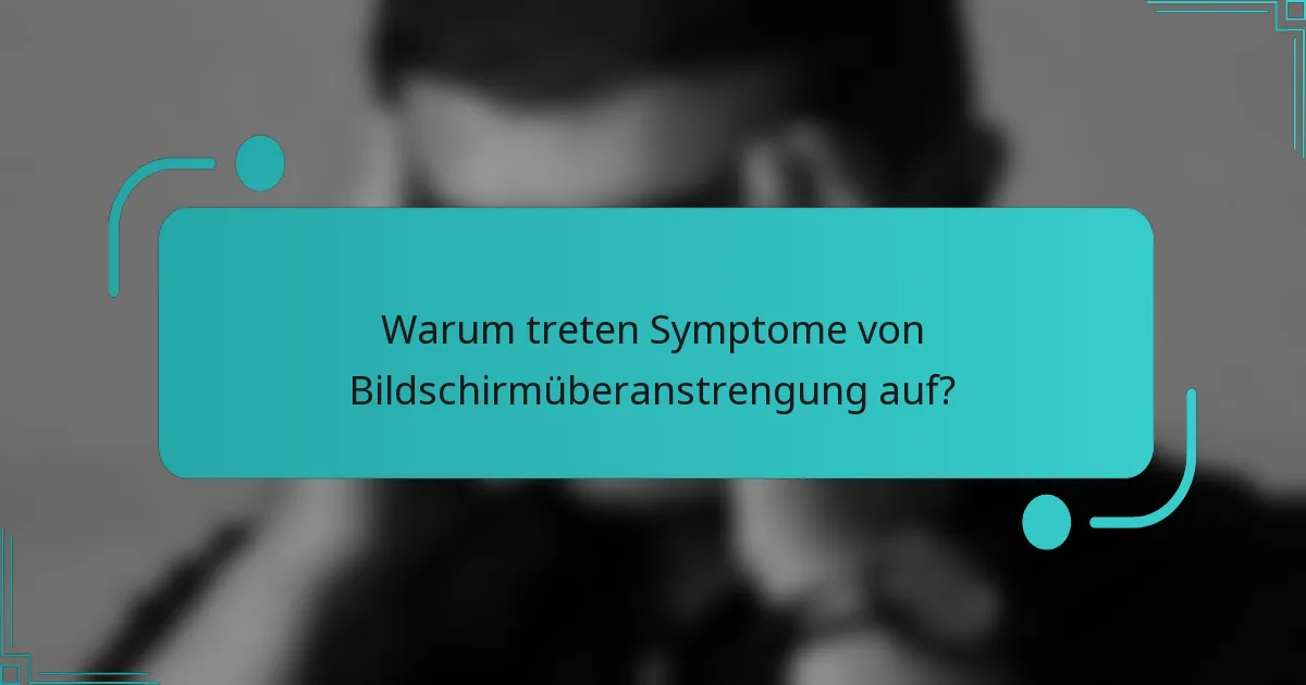 Warum treten Symptome von Bildschirmüberanstrengung auf?
