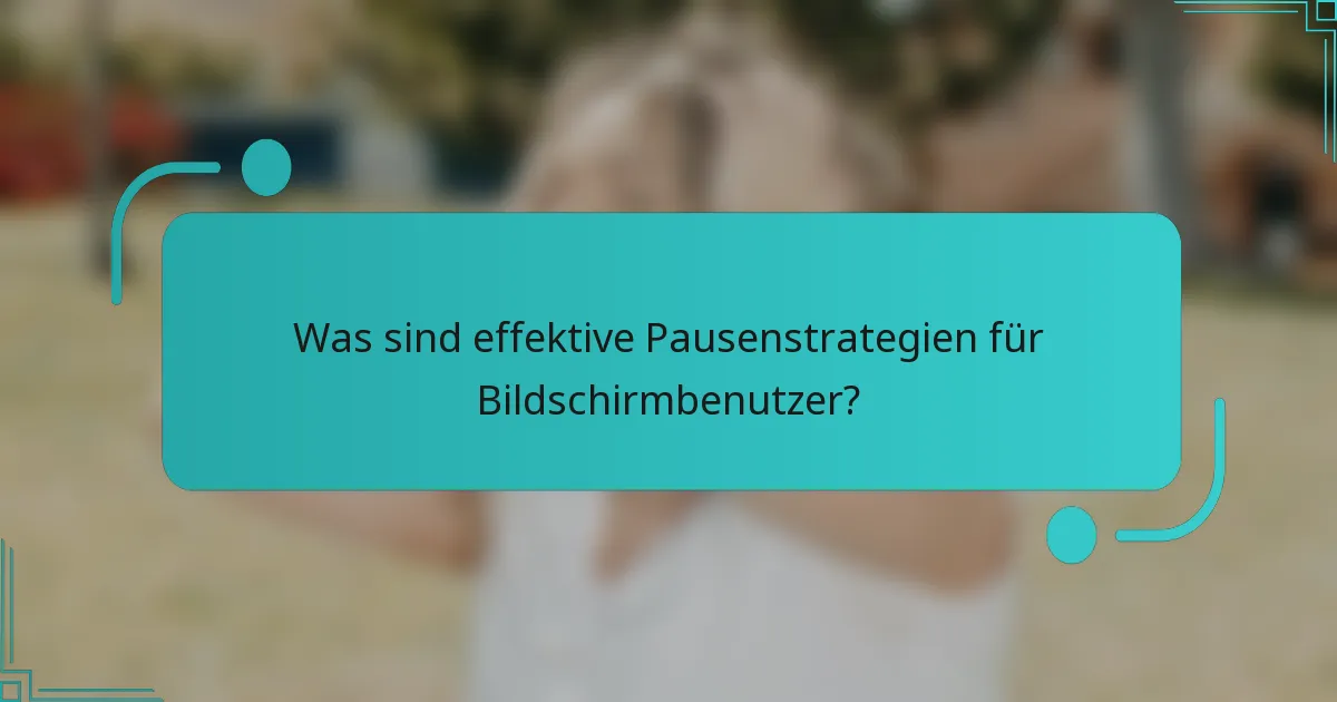 Was sind effektive Pausenstrategien für Bildschirmbenutzer?