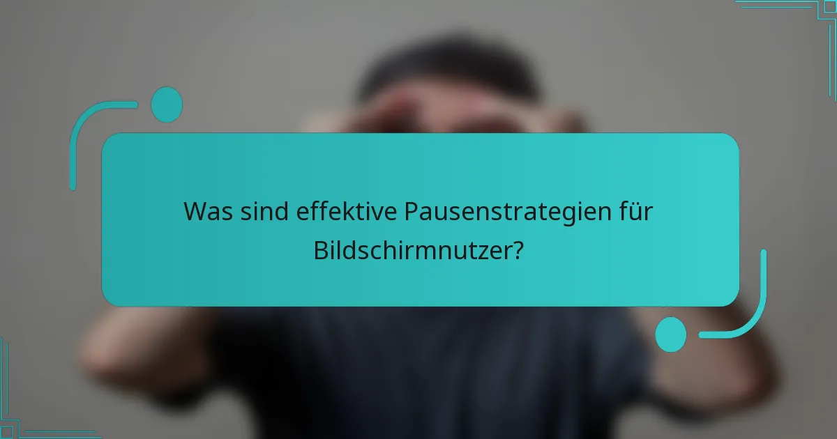 Was sind effektive Pausenstrategien für Bildschirmnutzer?