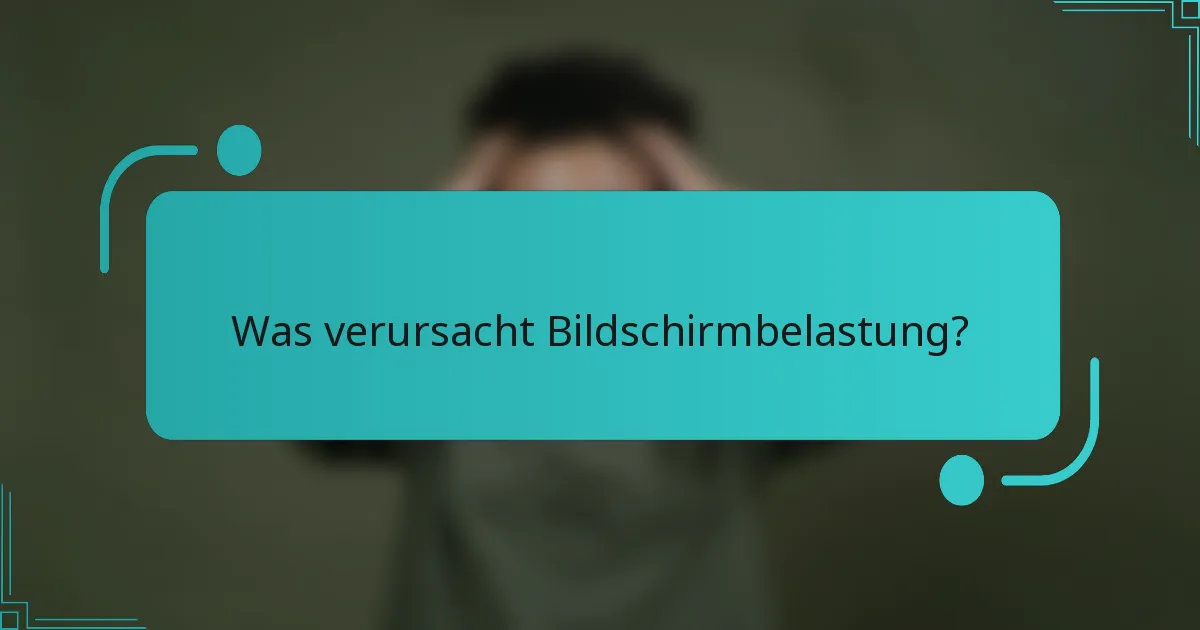 Was verursacht Bildschirmbelastung?