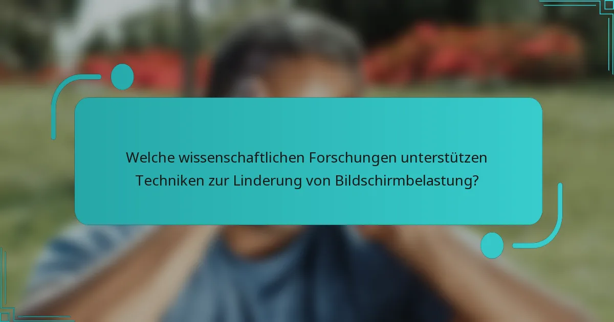 Welche wissenschaftlichen Forschungen unterstützen Techniken zur Linderung von Bildschirmbelastung?