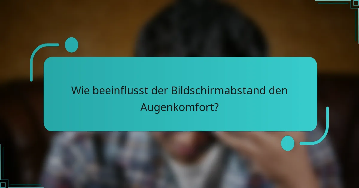 Wie beeinflusst der Bildschirmabstand den Augenkomfort?