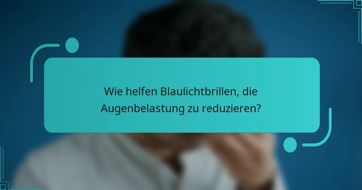 Wie helfen Blaulichtbrillen, die Augenbelastung zu reduzieren?