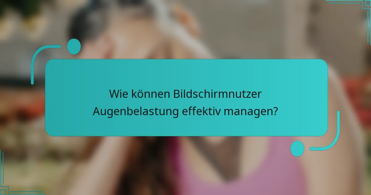 Wie können Bildschirmnutzer Augenbelastung effektiv managen?